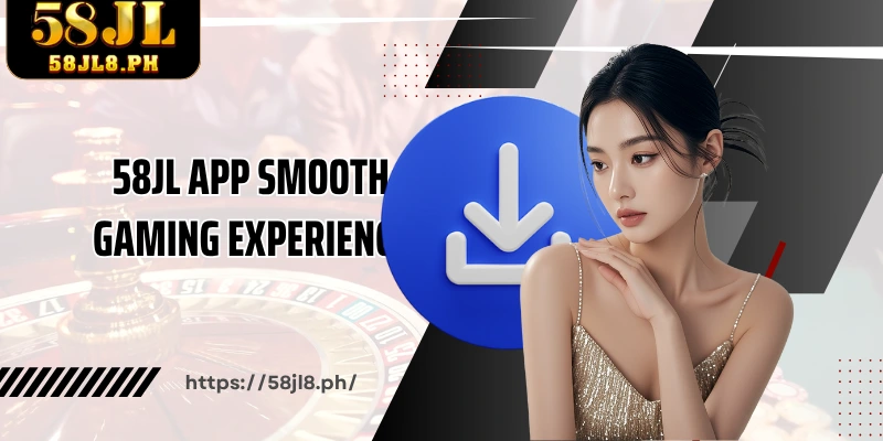 58JL App smooth gaming experience
