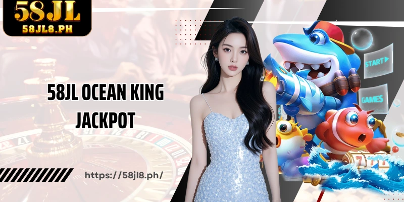 58JL Ocean King Jackpot