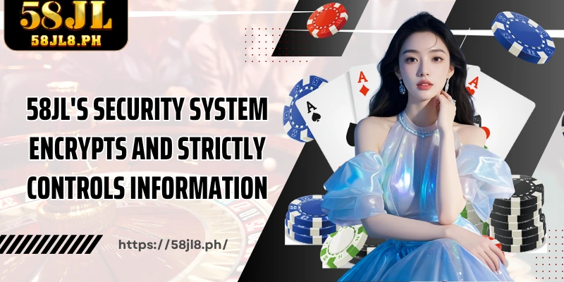 58JL's security system encrypts and strictly controls information