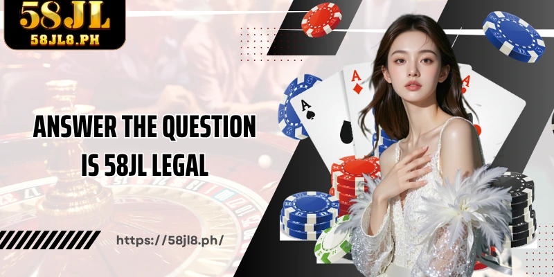 Answer the question Is 58JL legal 