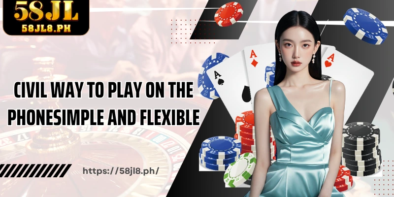 Civil way to play on the phonesimple and flexible