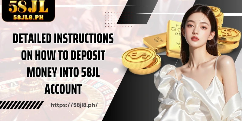 Detailed instructions on how to deposit money into 58JL account