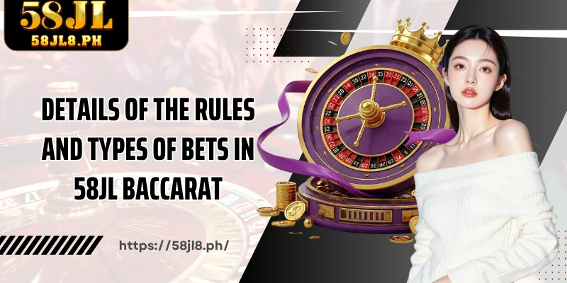 Details of the rules and types of bets in 58JL Baccarat