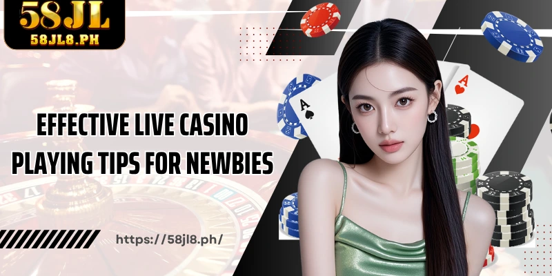 Effective Live Casino Playing Tips for Newbies
