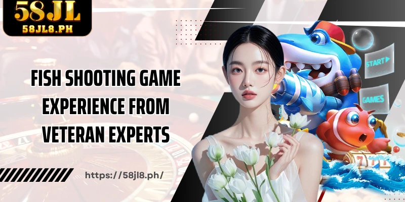 Fish shooting game experience from veteran experts