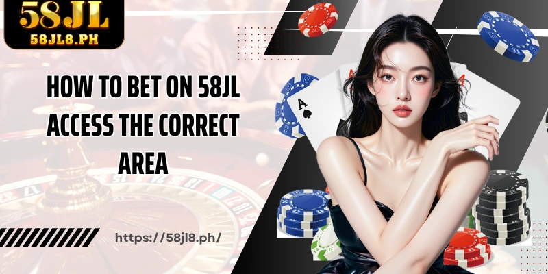 How to bet on 58JL access the correct area