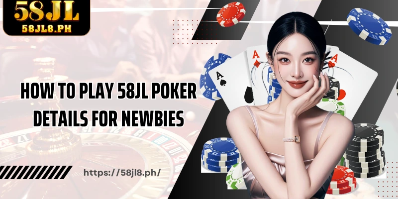 How to play 58JL Poker details for newbies