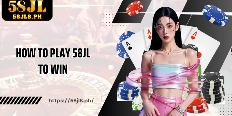 How to play 58JL to win