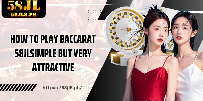 How to play Baccarat 58JLsimple but very attractive