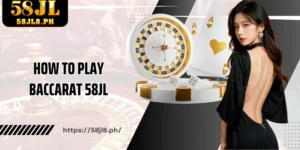 How to play Baccarat 58JL