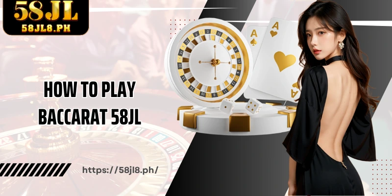How to play Baccarat 58JL