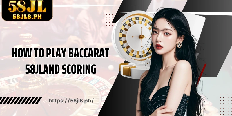 How to play Baccarat 58JLand scoring