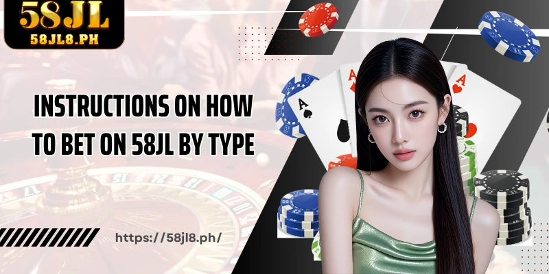 Instructions on How to bet on 58JL by type