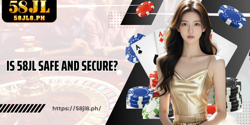 Is 58JL safe and secure