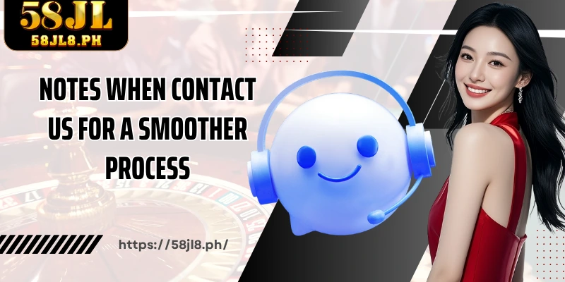 Notes when Contact Us for a smoother process