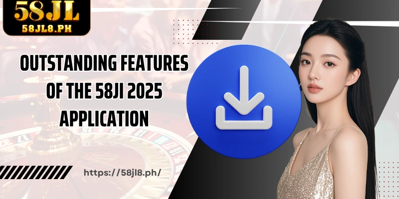 Outstanding features of the 58JI 2025 application