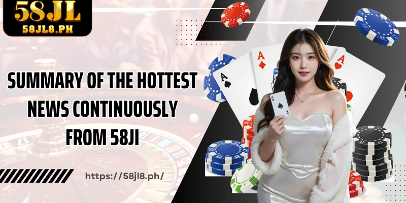 Summary of the hottest news continuously from 58JI