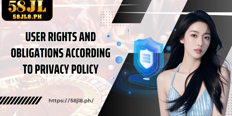 User rights and obligations according to Privacy Policy