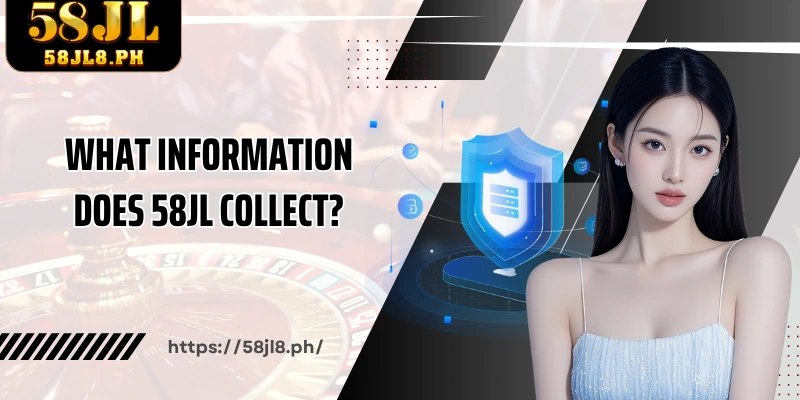 What information does 58JL collect?