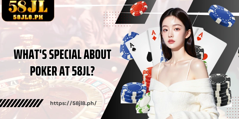 What's special about Poker at 58JL?