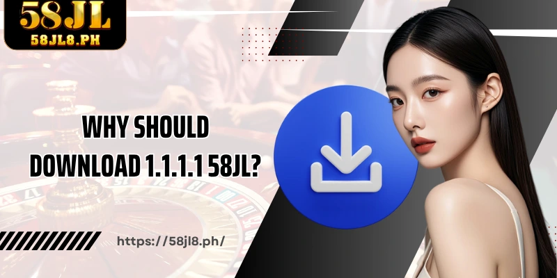 Why should download 1.1.1.1 58JL?