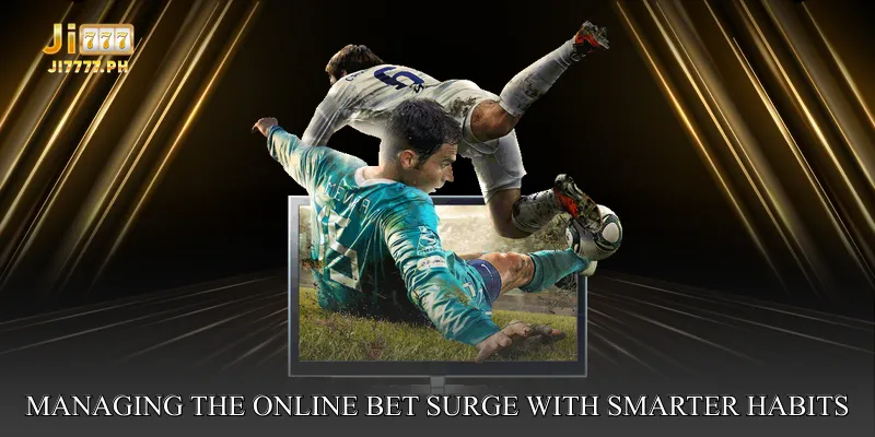 Managing the Online Bet Surge With Smarter Habits