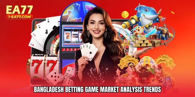 Bangladesh betting game market analysis trends