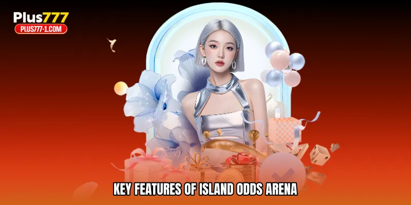 Key features of Island odds arena