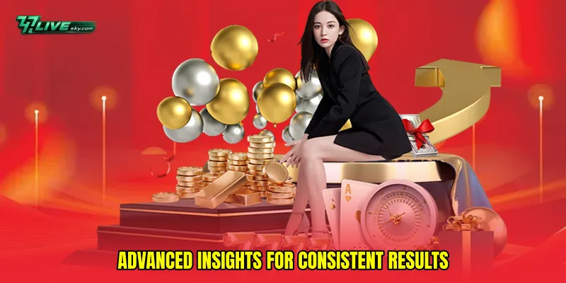 Advanced Insights for Consistent Results