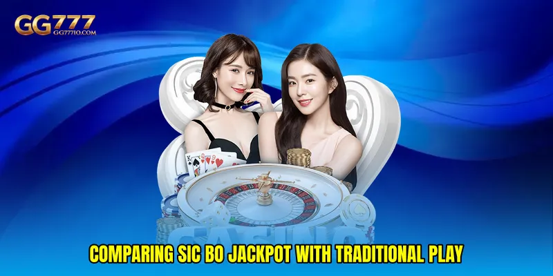 Comparing Sic Bo jackpot With Traditional Play
