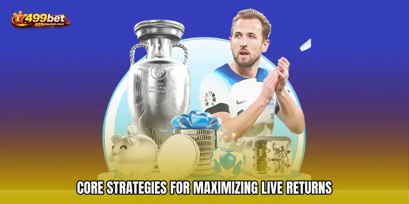 Core strategies for maximizing live returns