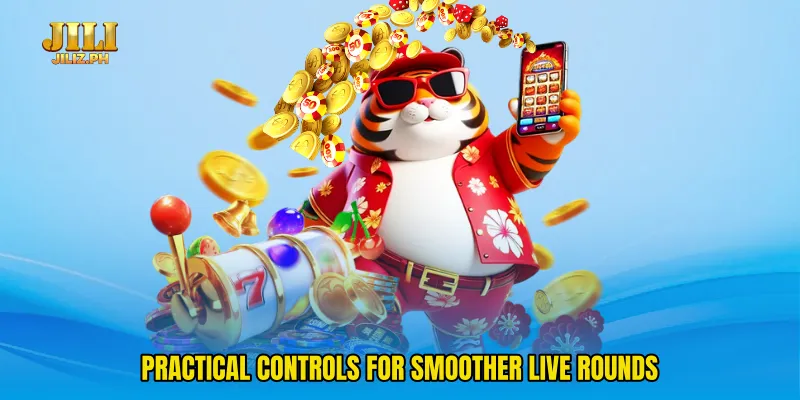 Practical controls for smoother live rounds