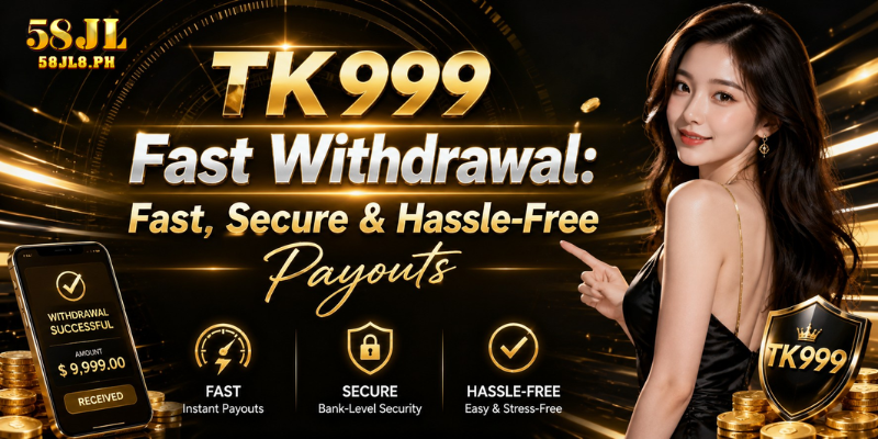 TK999 Fast Withdrawal: Fast, Secure & Hassle-Free Payouts